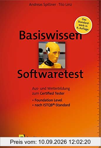 Basiswissen Softwaretest: Aus- und Weiterbildung zum Certified Tester – Foundation Level nach ISTQB®-Standard (iSQI-Reihe)
