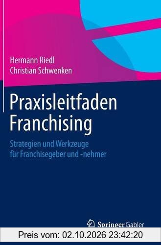 Praxisleitfaden Franchising: Strategien und Werkzeuge für Franchisegeber und -nehmer