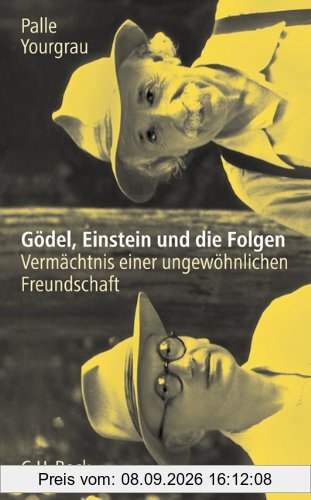 Gödel, Einstein und die Folgen: Vermächtnis einer ungewöhnlichen Freundschaft