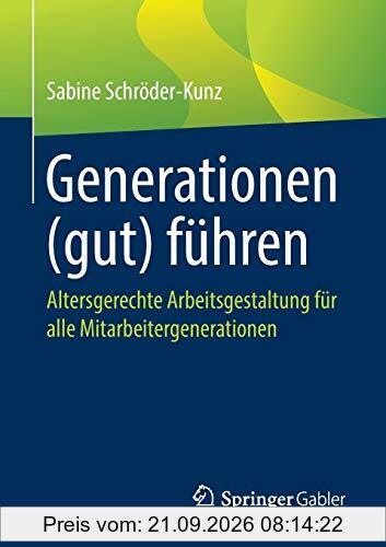 Generationen (gut) führen: Altersgerechte Arbeitsgestaltung für alle Mitarbeitergenerationen