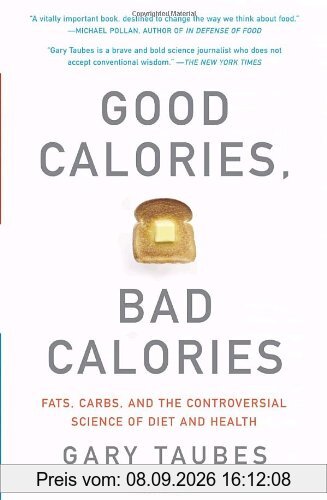 Good Calories, Bad Calories: Fats, Carbs, and the Controversial Science of Diet and Health (Vintage)