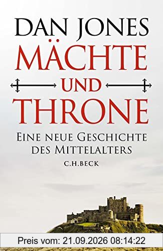 Mächte und Throne: Eine neue Geschichte des Mittelalters