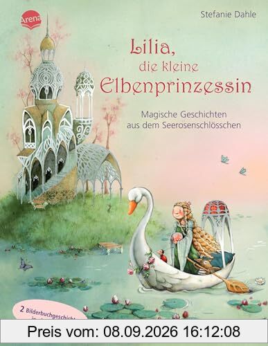 Lilia, die kleine Elbenprinzessin. Magische Geschichten aus dem Seerosenschlösschen: 2 Bilderbuchgeschichten ab 4 Jahren in einem Band mit Silberfolie auf dem Cover