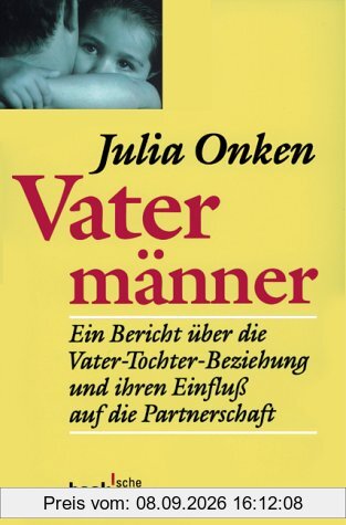 Vatermänner: Ein Bericht über die Vater-Tochter-Beziehung und ihren Einfluß auf die Partnerschaft