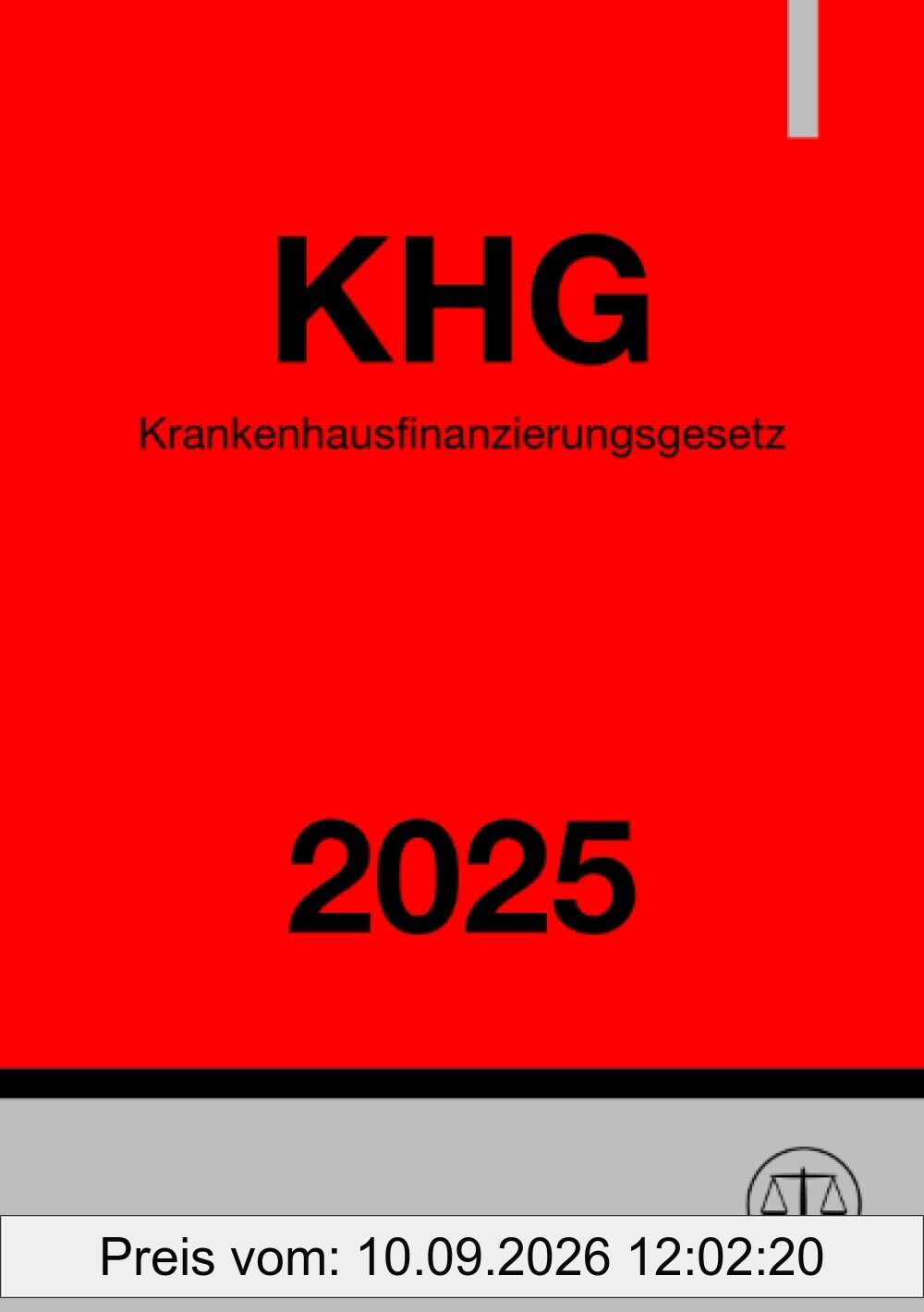 Krankenhausfinanzierungsgesetz - KHG 2025: Gesetz zur wirtschaftlichen Sicherung der Krankenhäuser und zur Regelung der Krankenhauspflegesätze