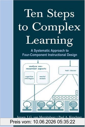 Merrienboer, Jeroen J.G. van Ten Steps To Complex Learning, A Systematic Approach To Four-Component Instructional Design