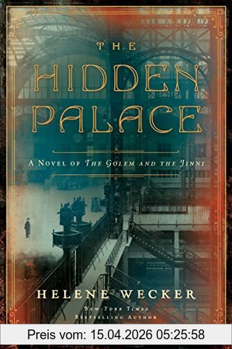 Helene Wecker The Hidden Palace, A Novel Of The Golem And The Jinni