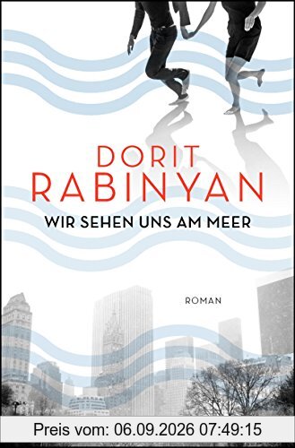 Wir sehen uns am Meer: Roman