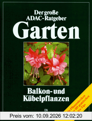 Der Große ADAC Ratgeber Garten: Balkonpflanzen und Kübelpflanzen