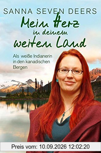 Mein Herz in deinem weiten Land: Als weiße Indianerin in den kanadischen Bergen
