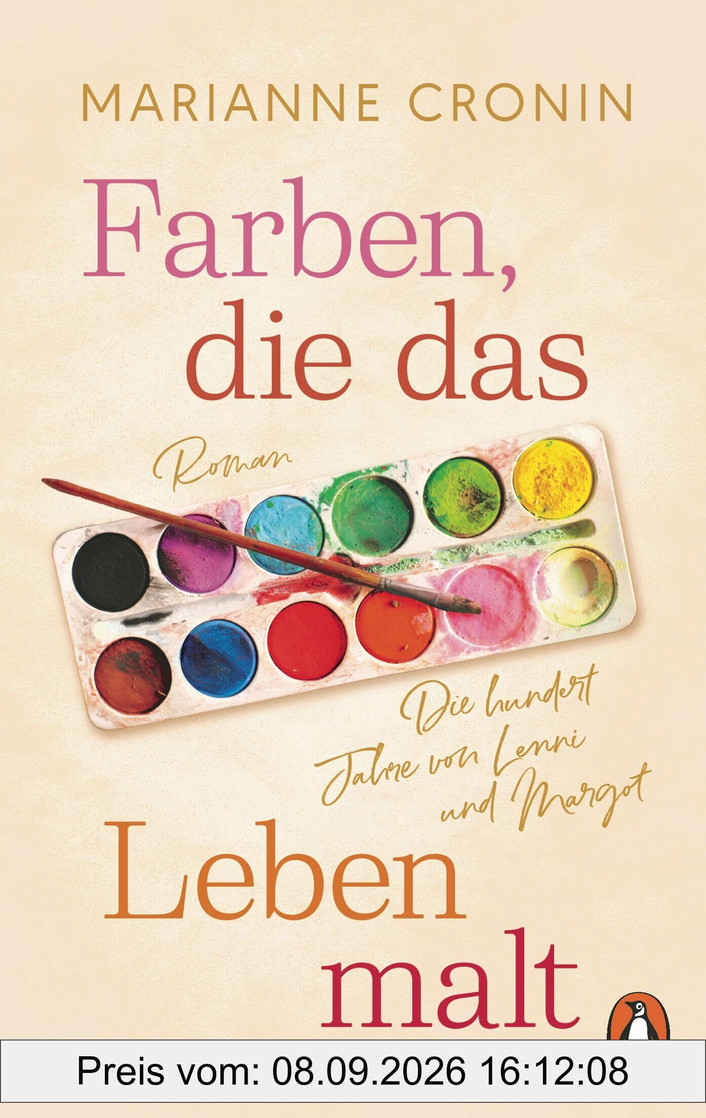Farben, die das Leben malt: Die hundert Jahre von Lenni und Margot. Roman. »Bezaubernd und zu Tränen rührend.« (Elle)