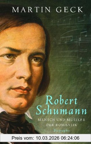 Martin Geck Robert Schumann, Mensch Und Musiker Der Romantik