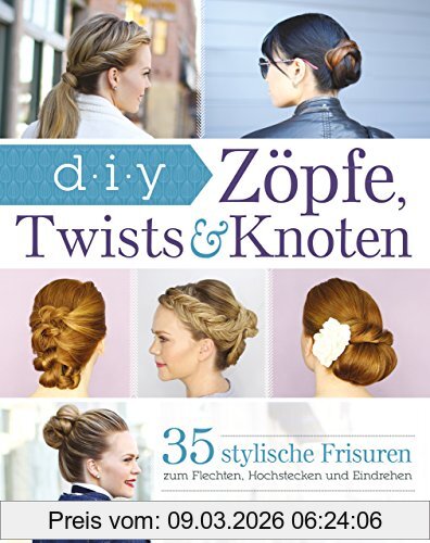 Melissa Cook Zöpfe, Twists Und Knoten, 35 Stylische Frisuren Schritt Für Schritt Erklärt
