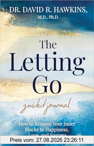 The Letting Go Guided Journal: How to Remove Your Inner Blocks to Happiness, Love, and Success