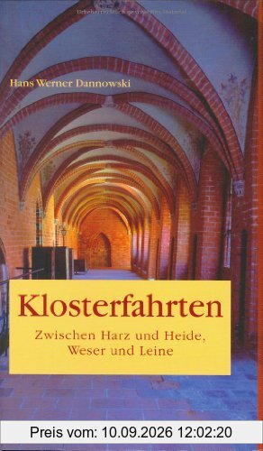 Klosterfahrten. Zwischen Harz und Heide, Weser und Leine
