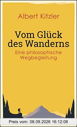 Vom Glück des Wanderns: Eine philosophische Wegbegleitung