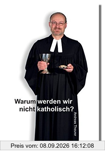 Warum werden wir nicht katholisch?: Denkanstöße eines evangelisch-lutherischen Pfarrers