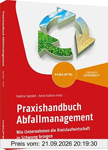 Praxishandbuch Abfallmanagement: Wie Unternehmen die Kreislaufwirtschaft in Schwung bringen (Haufe Fachbuch)