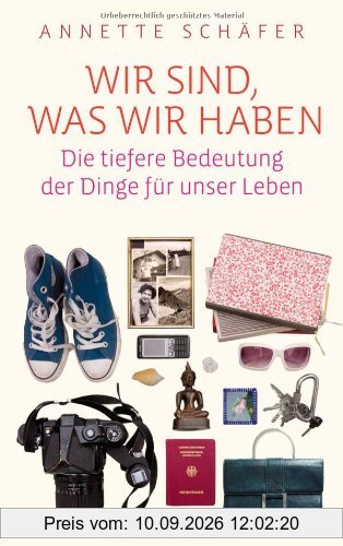 Wir sind, was wir haben: Die tiefere Bedeutung der Dinge für unser Leben