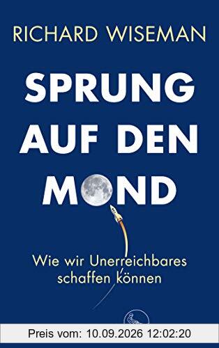 Sprung auf den Mond: Wie wir Unerreichbares schaffen können