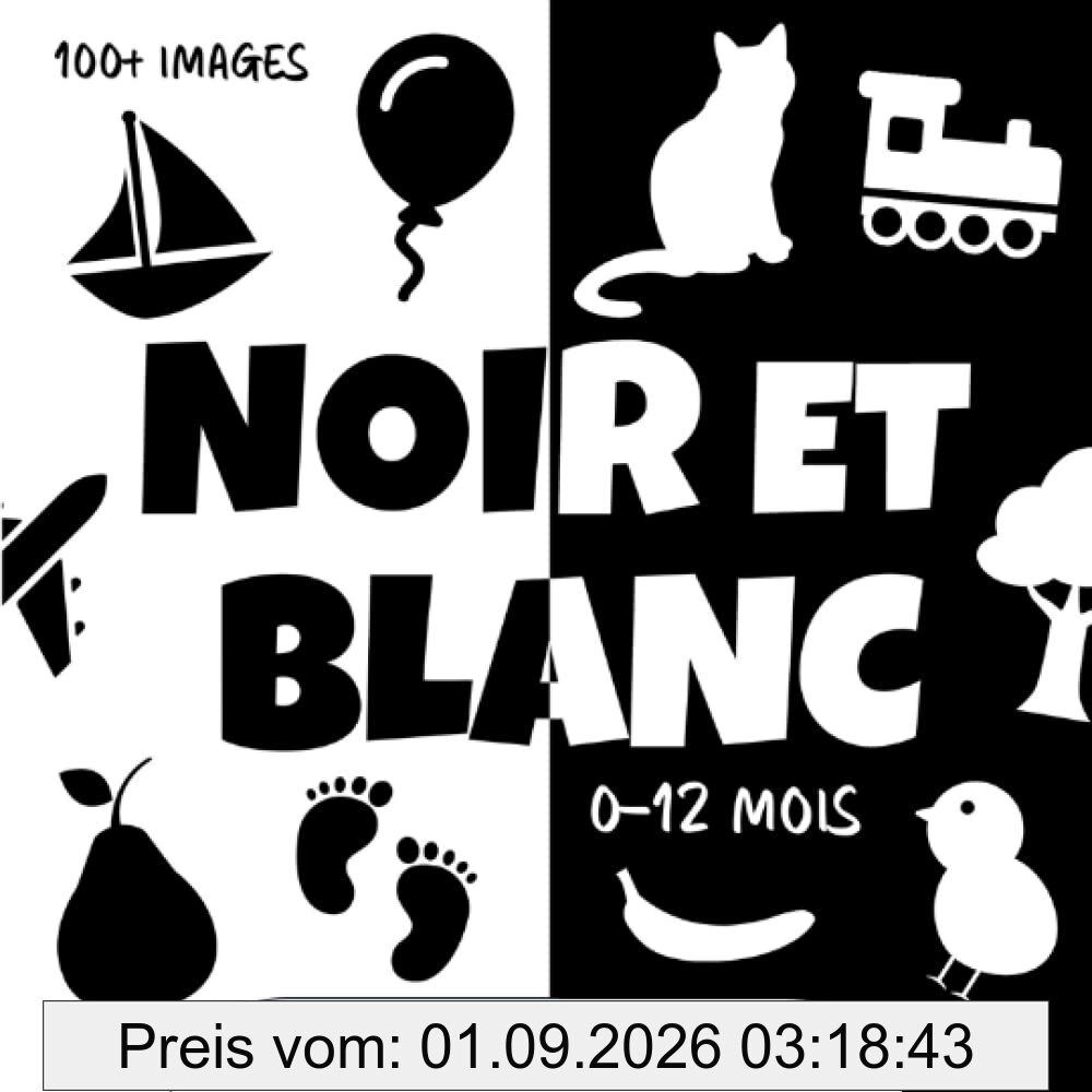 Noir et Blanc. Livre Contraste Bébé: Images et Objets pour les Nouveaux-nés à Contraste élevé. Stimulation Visuelle et Education Sensorielle pour les Petits Enfants de 0 à 12 Mois