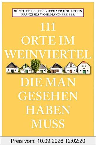 111 Orte im Weinviertel, die man gesehen haben muss: Reiseführer