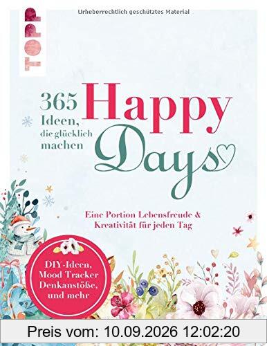 Happy days. 365 Ideen, die glücklich machen: Eine Portion Lebensfreude und Kreativität für jeden Tag. Das kreative Aktiv-Buch