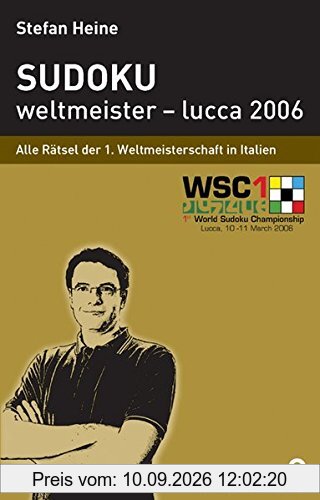 Sudoku - weltmeister - lucca 2006: Alle Rätsel der 1. Sudokuweltmeisterschaft 2006 (Heines Rätselbibliothek)