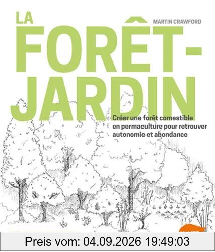 La forêt-jardin : créer une forêt comestible en permaculture pour retrouver autonomie et abondance