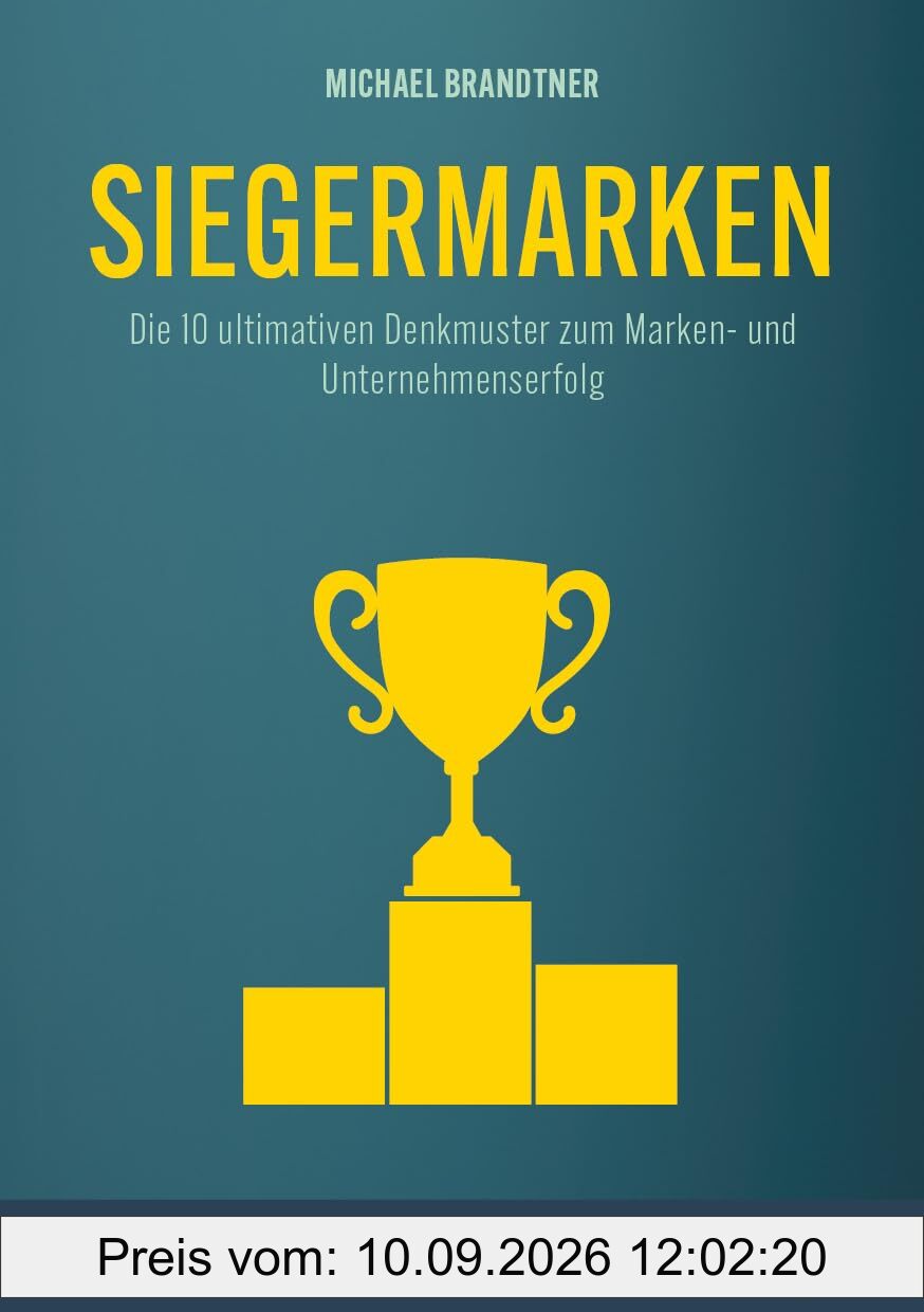 Siegermarken: Die 10 ultimativen Denkmuster zum Marken- und Unternehmenserfolg