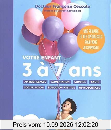 Votre enfant 3 à 7 ans : apprentissages, alimentation, sommeil, santé, socialisation, éducation positive, neurosciences