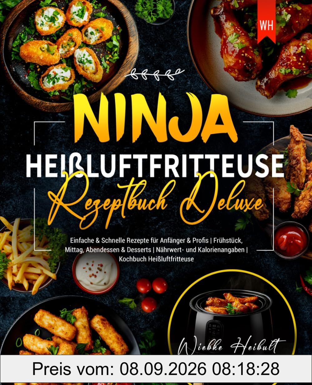 Ninja Heißluftfritteuse Rezeptbuch Deluxe: Einfache & Schnelle Rezepte für Anfänger & Profis | Frühstück, Mittag, Abendessen & Desserts | Nährwert- und Kalorienangaben | Kochbuch Heißluftfritteuse