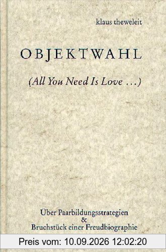 Objektwahl: (All You Need Is Love..). Über Paarbildungsstrategien / Bruchstück einer Freudbiographie