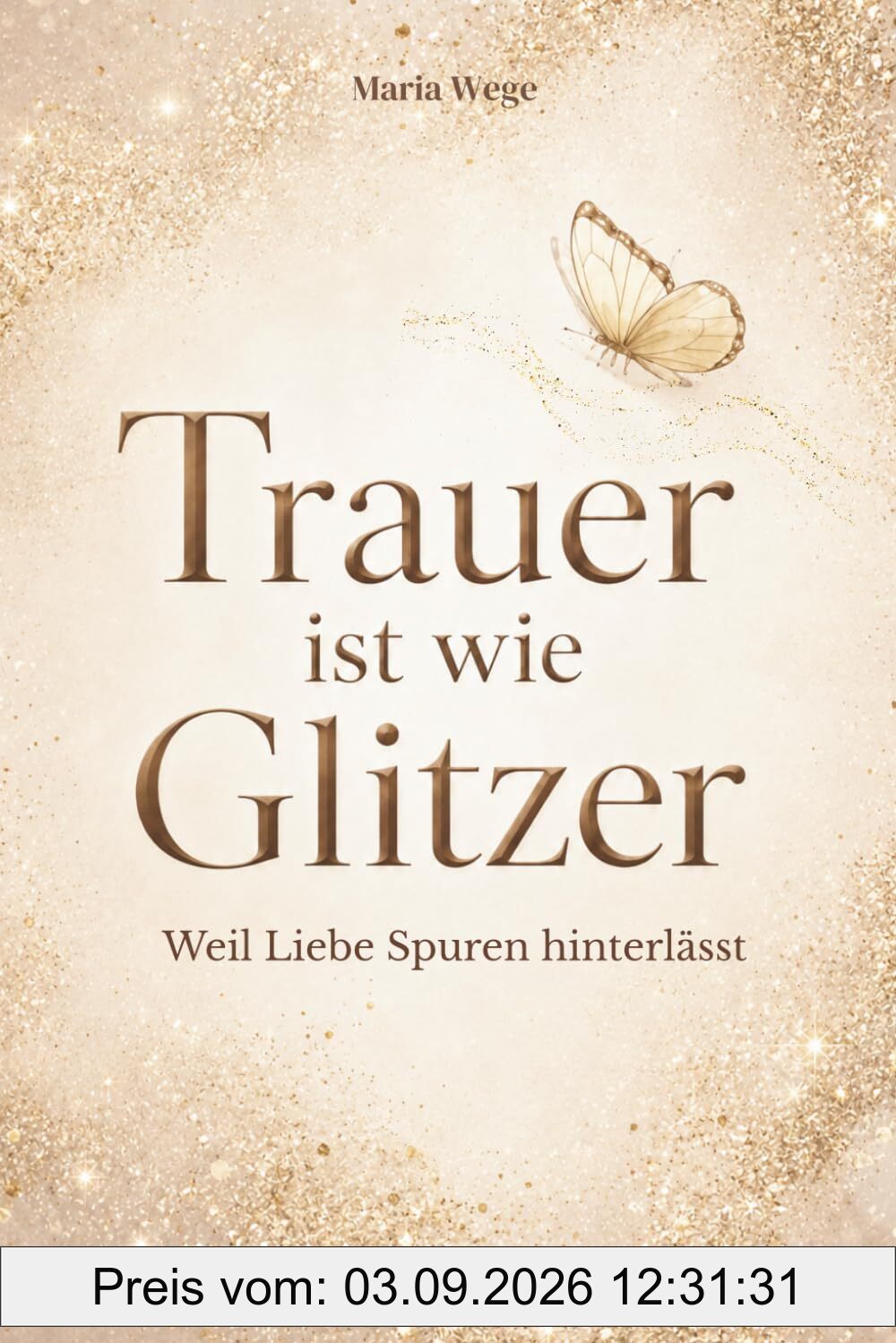 Trauer ist wie Glitzer - Weil Liebe Spuren hinterlässt: Ein Ort für deine Gedanken und eine leise Begleitung, die dich daran erinnert: Du bist nicht allein
