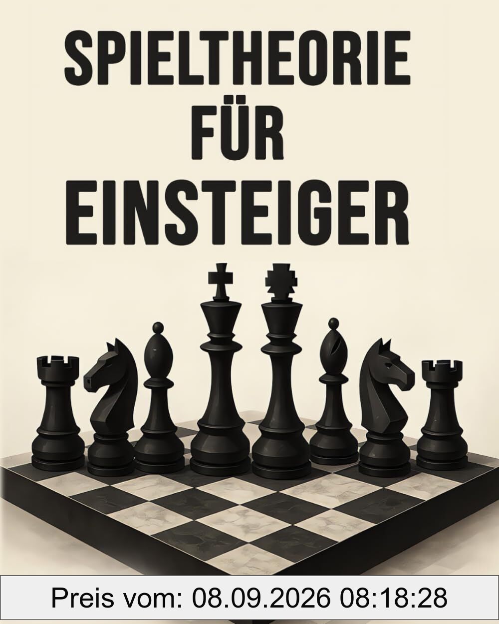 Spieltheorie Für Einsteiger: Wie dir die Grundlagen der Spieltheorie helfen, Risiken einzuschätzen, kluge Entscheidungen zu treffen und langfristig erfolgreicher zu sein