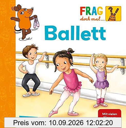 Frag doch mal ... die Maus!: Ballett: Erstes Sachwissen ab 2 Jahren