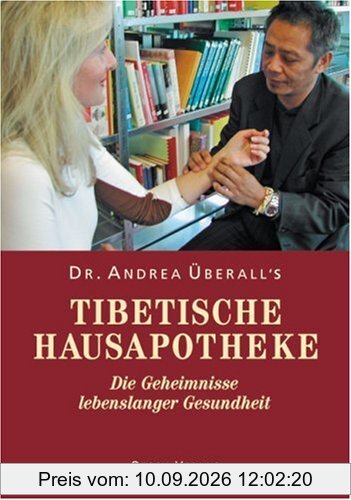 Tibetische Hausapotheke: Die Geheimnisse lebenslanger Gesundheit