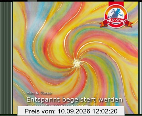 Trance: Entspannt begeistert werden: Die Trance für mehr Begeisterung im Leben