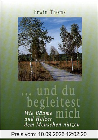 ...und du begleitest mich: Wie Bäume und Hölzer dem Menschen nützen