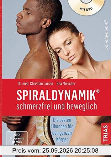 Spiraldynamik - schmerzfrei und beweglich: Die besten Übungen für den ganzen Körper