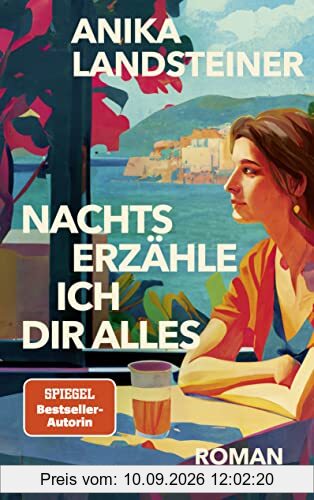 Nachts erzähle ich dir alles: Der neue Roman der Spiegel-Bestseller-Autorin: | Eine Geschichte über Selbstbestimmung, Begehren und den Mut zur Ehrlichkeit