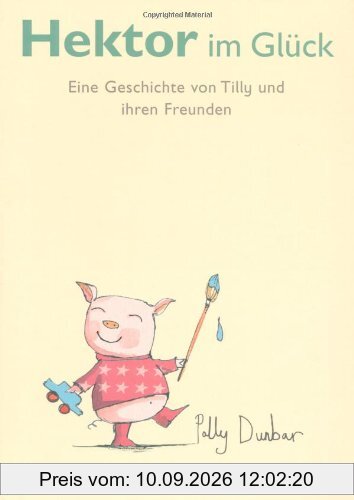 Hektor im Glück: Eine Geschichte von Tilly und ihren Freunden
