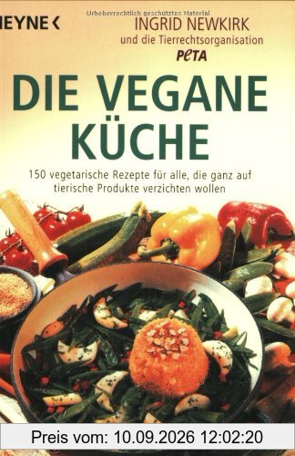 Die vegane Küche: 150 vegetarische Rezepte für alle, die ganz auf tierische Produkte verzichten wollen