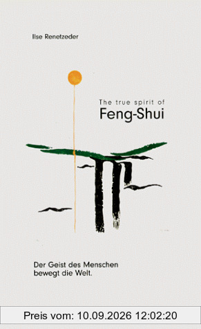 The true spirit of Feng-Shui Der Geist des Menschen bewegt die Welt