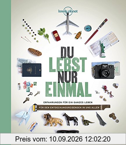 Lonely Planet Bildband Du lebst nur einmal: Erfahrungen für ein ganzes Leben (Lonely Planet Reisebildbände)