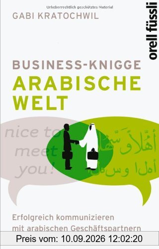 Business Knigge: Arabische Welt: Erfolgreich kommunizieren mit arabischen Geschäftspartnern