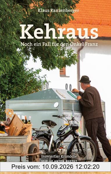 Kehraus: Noch ein Fall für den Onkel Franz. Innviertler Krimödie