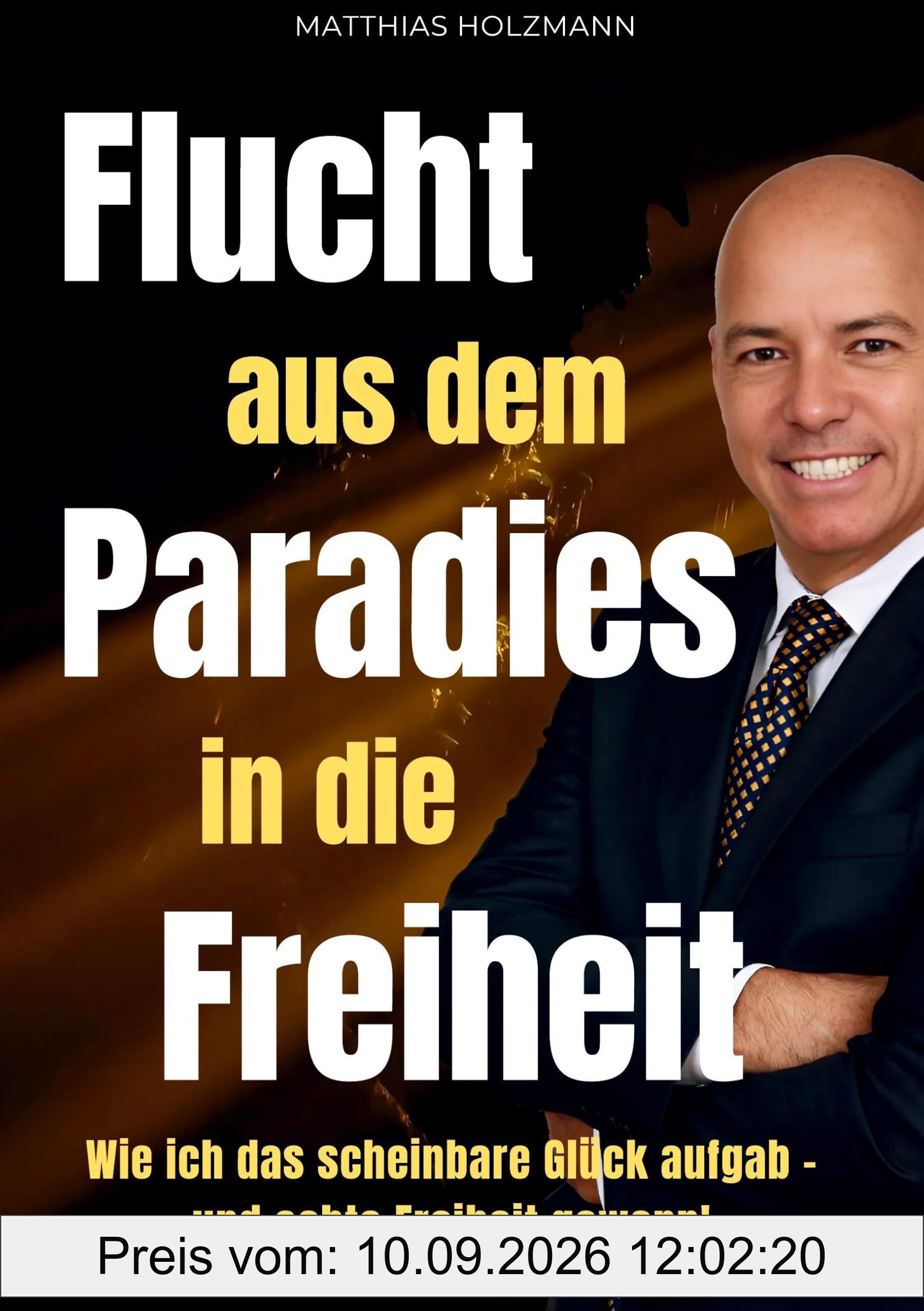 Flucht aus dem Paradies in die Freiheit: Wie ich alles verlor, neu begann – und mit Mindset, Strategie & Immobilien finanzielle Freiheit erreichte: ... verlor und echte finanzielle Freiheit gewann