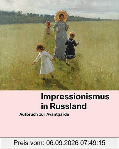 Impressionismus in Russland: Aufbruch zur Avantgarde