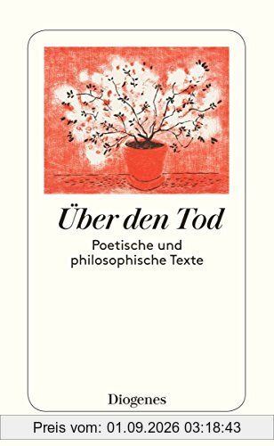 Über den Tod: Poetisches und Philosophisches von Homer, Boccaccio, Erasmus, Montaigne etc.